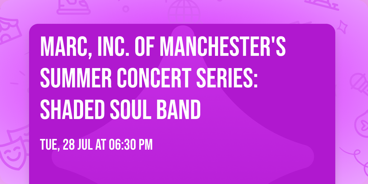 MARC, Inc. of Manchester's Summer Concert Series: Shaded Soul Band