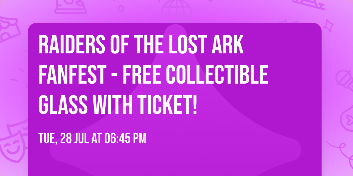 RAIDERS OF THE LOST ARK FANFEST - Free Collectible Glass with Ticket!