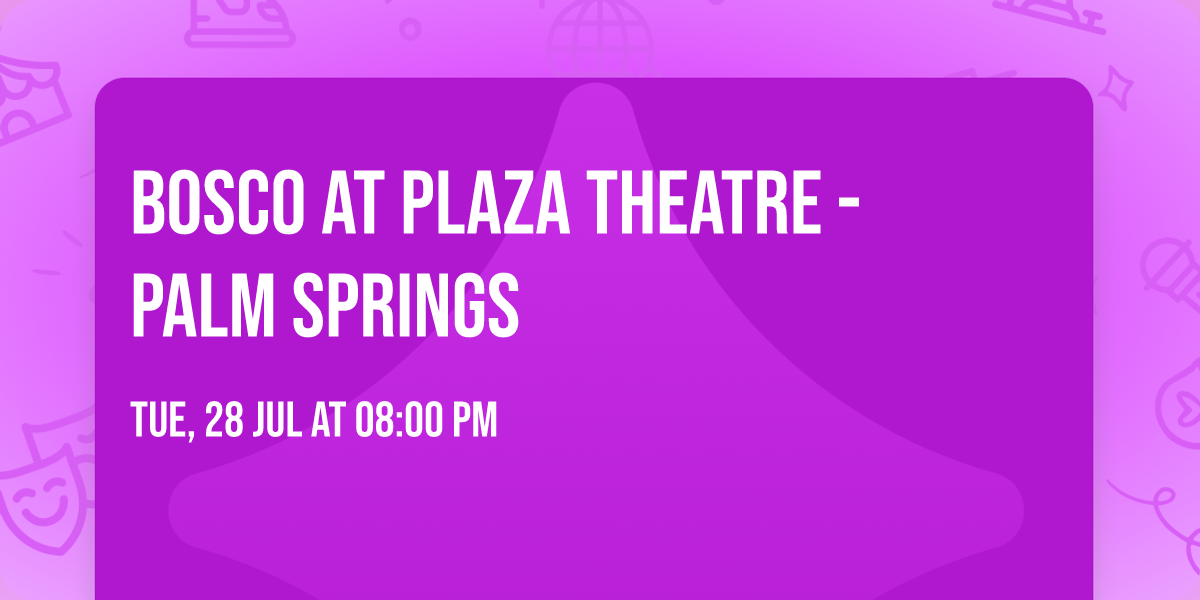 Bosco at Plaza Theatre - Palm Springs