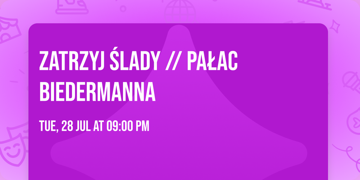 ZATRZYJ \u015aLADY \/\/ PA\u0141AC BIEDERMANNA