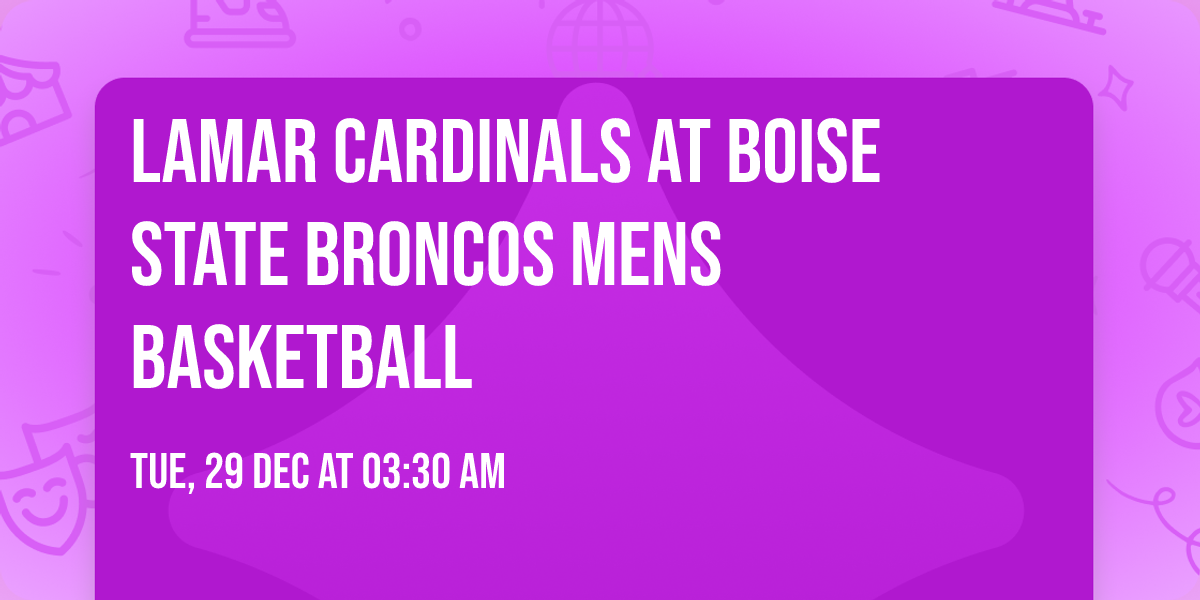 Lamar Cardinals at Boise State Broncos Mens Basketball