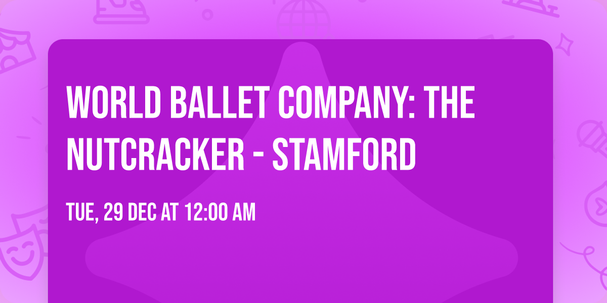 World Ballet Company: The Nutcracker - Stamford