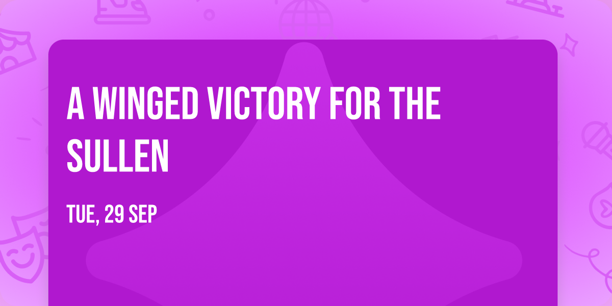 A Winged Victory For The Sullen