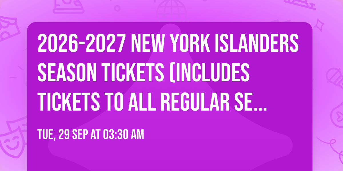 2026-2027 New York Islanders Season Tickets (Includes Tickets To All Regular Season Home Games)