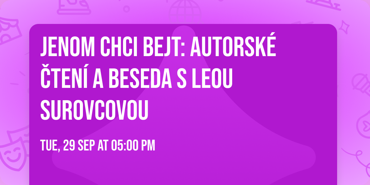 Jenom chci bejt: autorsk\u00e9 \u010dten\u00ed a beseda s Leou Surovcovou