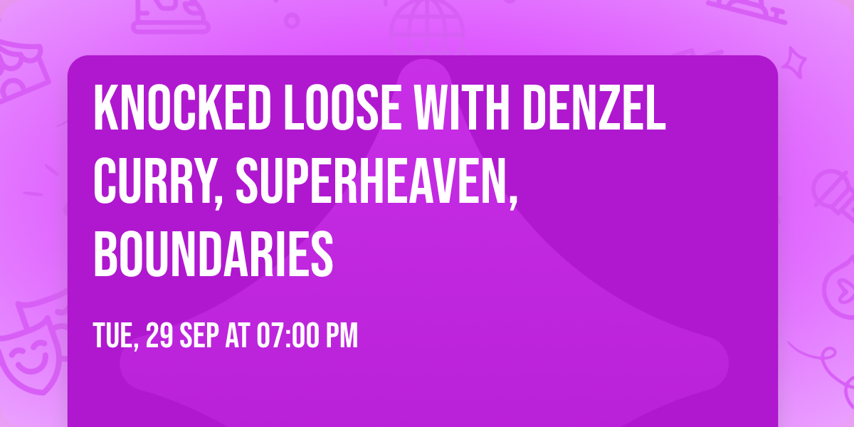 Knocked Loose with Denzel Curry, Superheaven, Boundaries