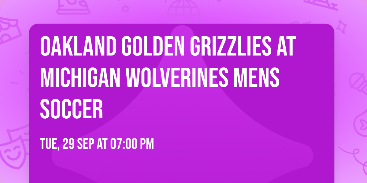 Oakland Golden Grizzlies at Michigan Wolverines Mens Soccer