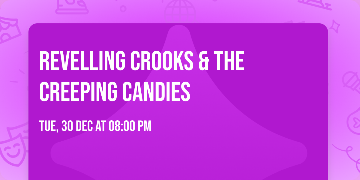 Revelling Crooks & The Creeping Candies