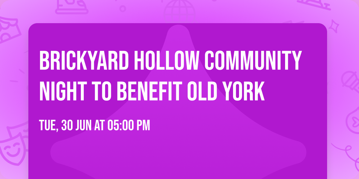 Brickyard Hollow Community Night to Benefit Old York