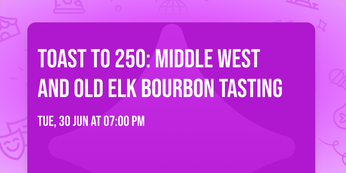 Toast to 250: Middle West and Old Elk Bourbon Tasting