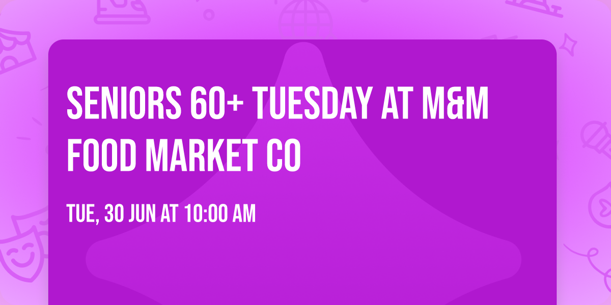 Seniors 60+ Tuesday at M&M Food Market Co