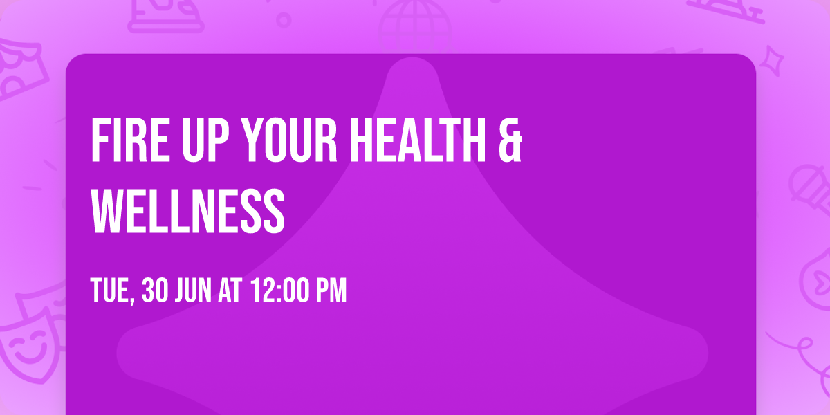 Fire Up Your Health & Wellness