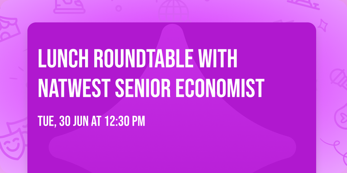 Lunch Roundtable with NatWest Senior Economist