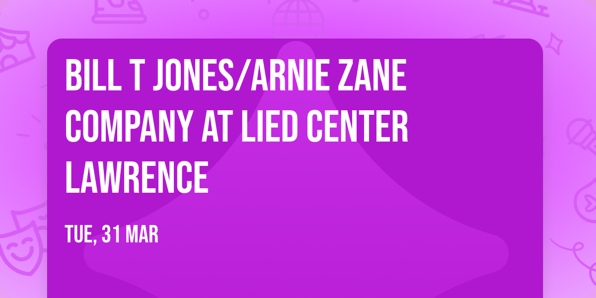 Bill T Jones\/Arnie Zane Company at Lied Center Lawrence