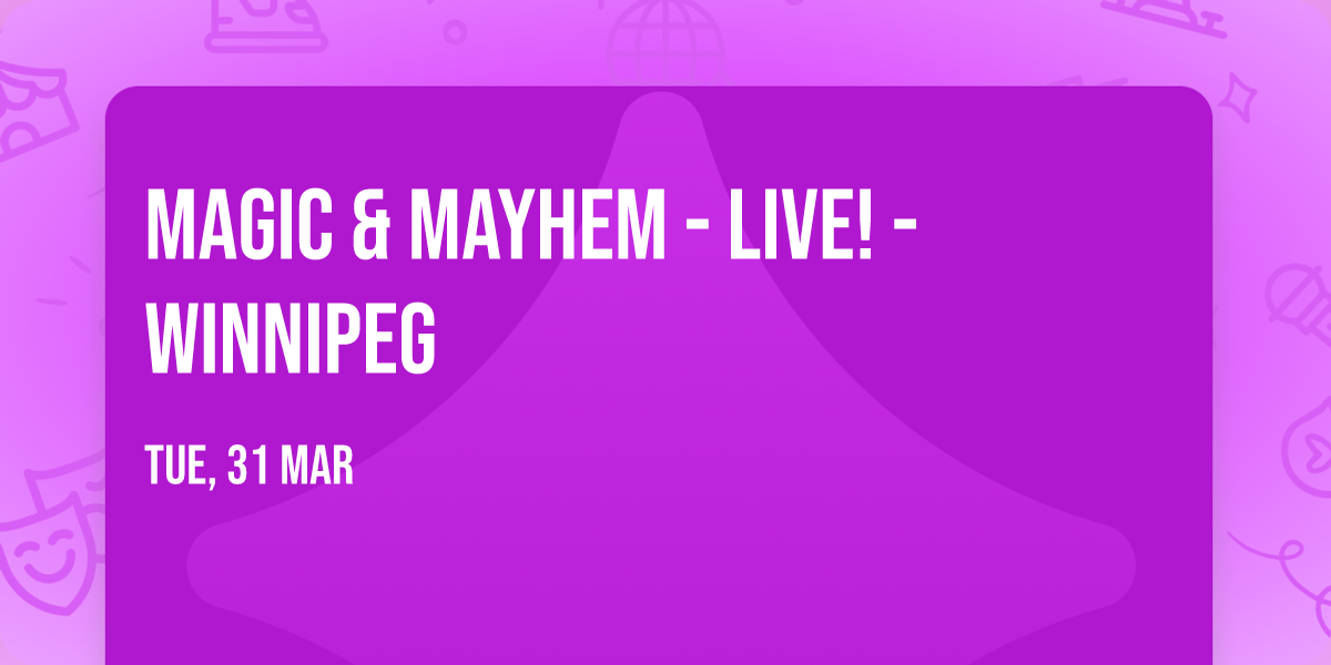 Magic & Mayhem - LIVE! - Winnipeg