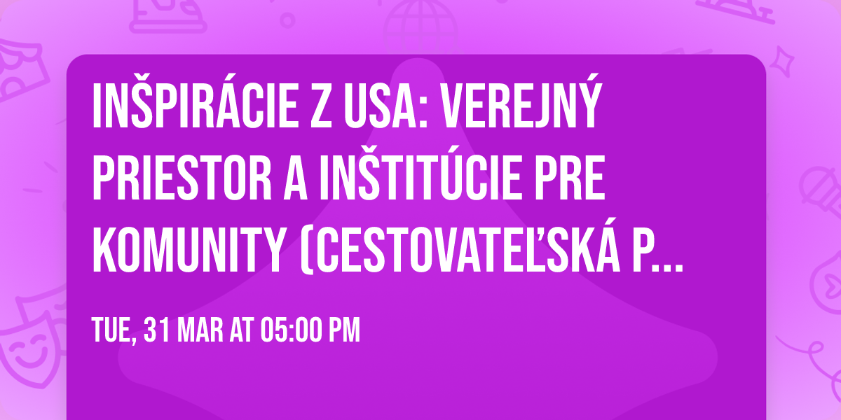 In\u0161pir\u00e1cie z USA: Verejn\u00fd priestor a in\u0161tit\u00facie pre komunity (cestovate\u013esk\u00e1 predn\u00e1\u0161ka)