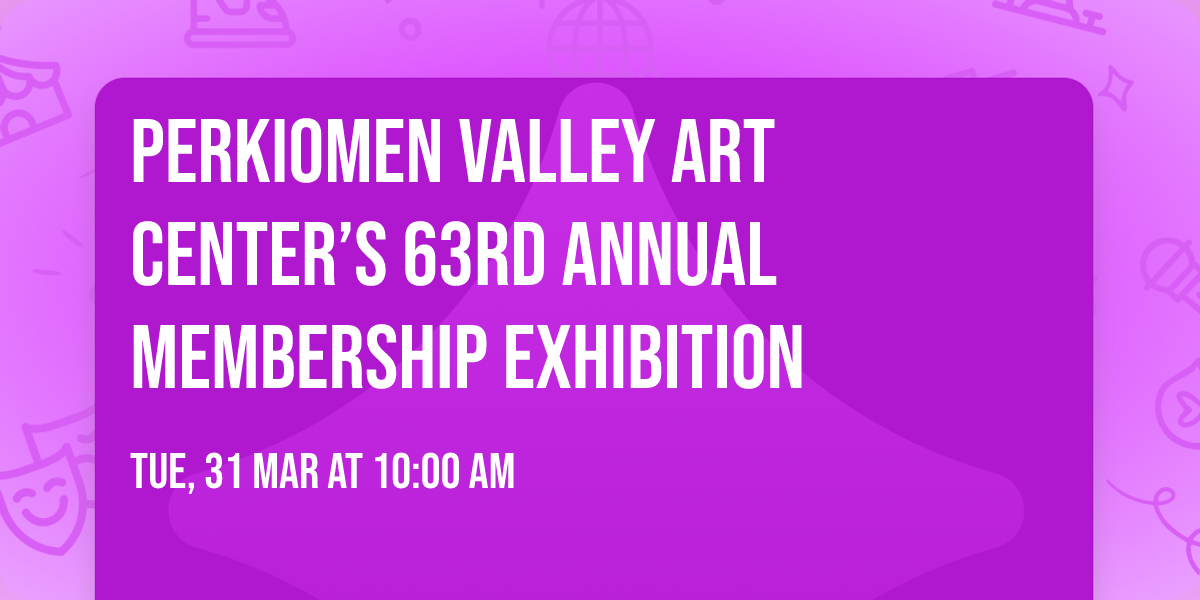 Perkiomen Valley Art Center\u2019s 63rd Annual Membership Exhibition