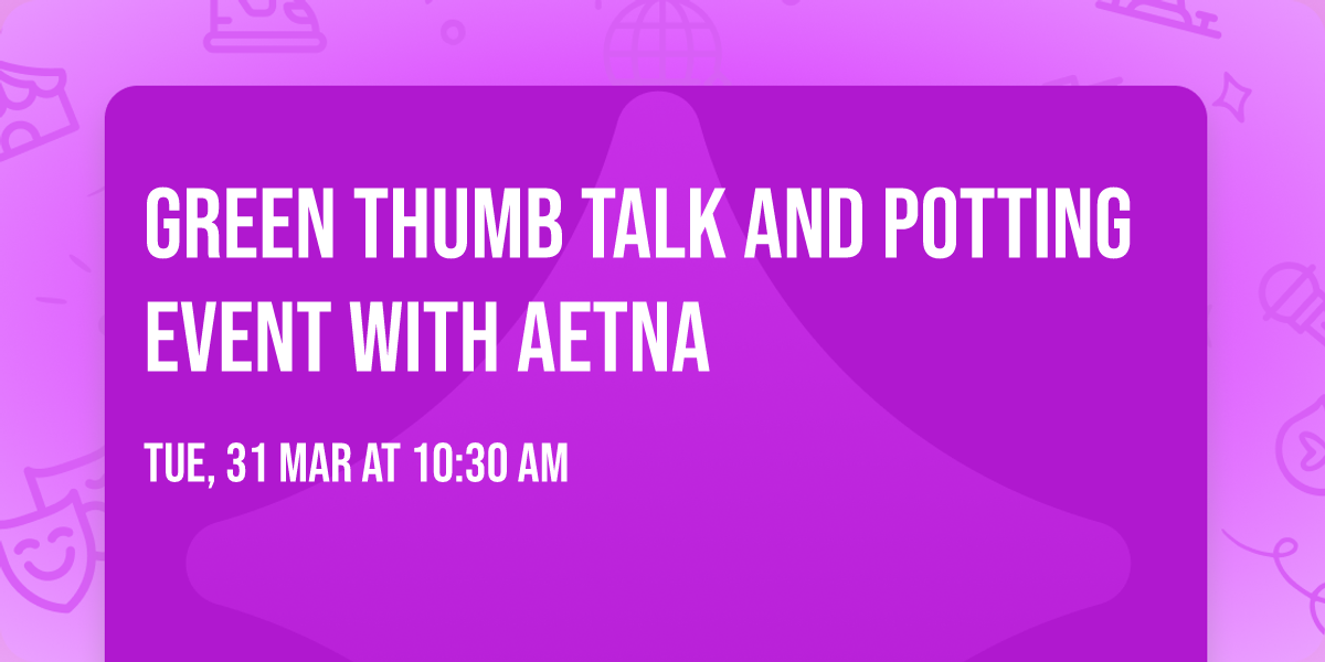 Green Thumb Talk and Potting Event with Aetna