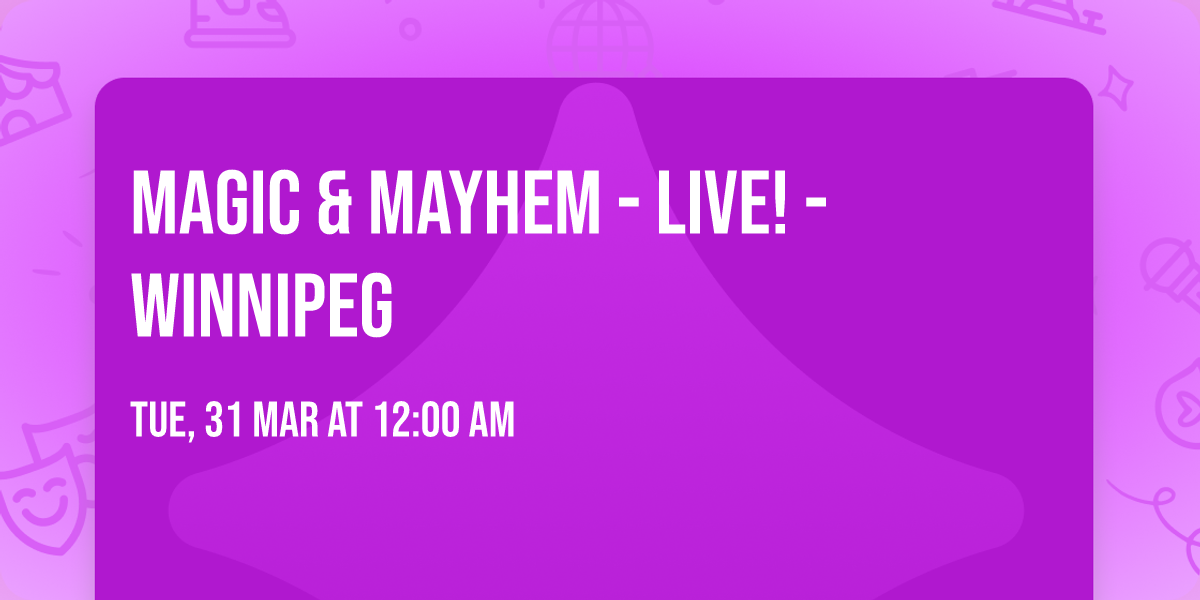 Magic & Mayhem - LIVE! - Winnipeg