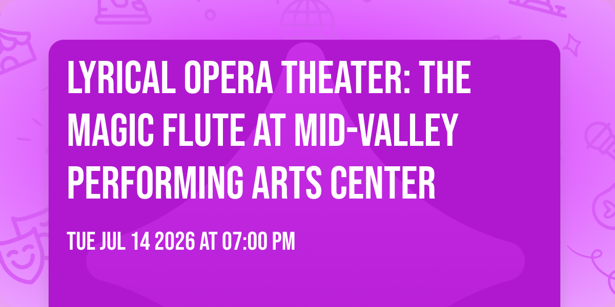Lyrical Opera Theater: The Magic Flute at Mid-Valley Performing Arts Center