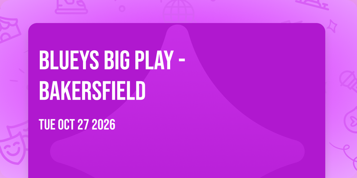 Blueys Big Play - Bakersfield
