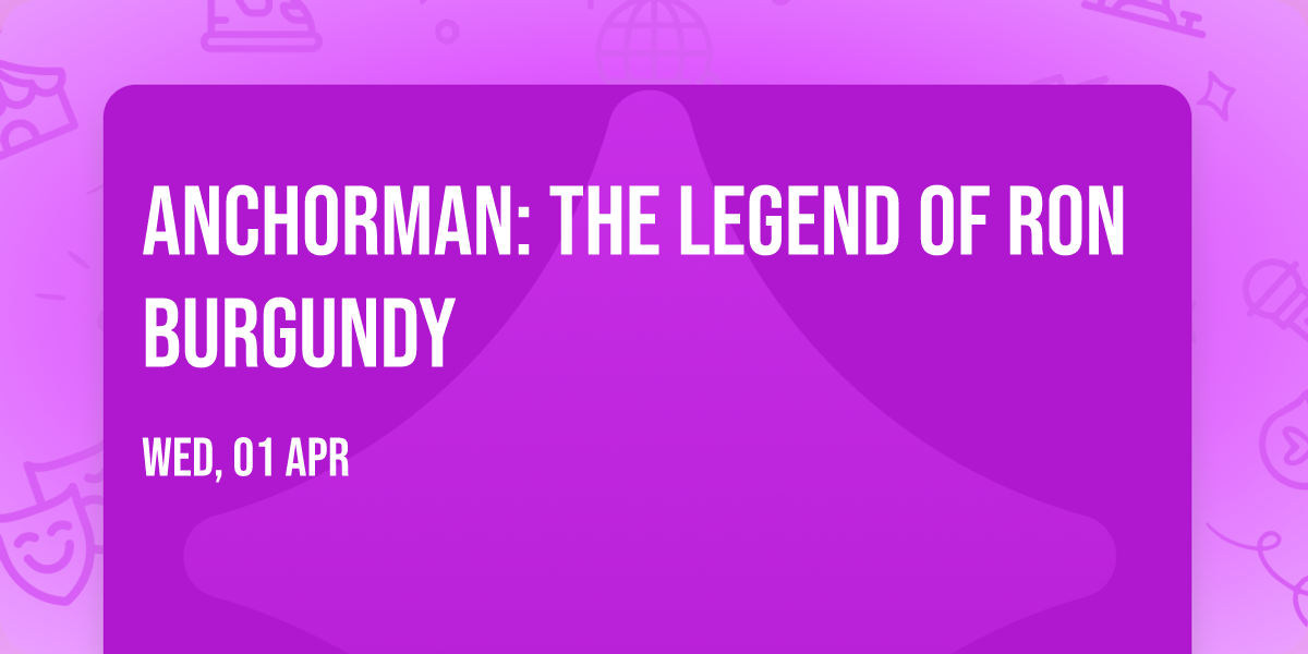 Anchorman: The Legend Of Ron Burgundy