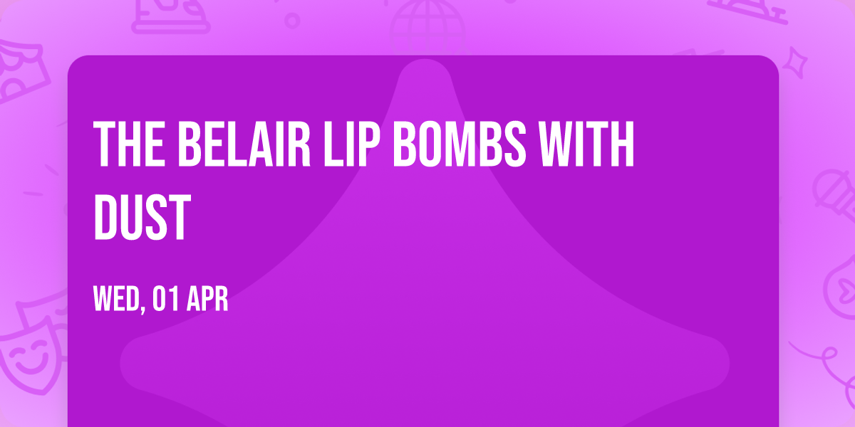 The Belair Lip Bombs with Dust