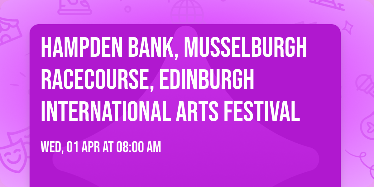 Hampden Bank, Musselburgh Racecourse, Edinburgh International Arts Festival