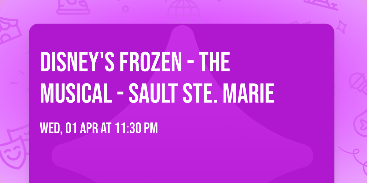 Disney's Frozen - The Musical - Sault Ste. Marie