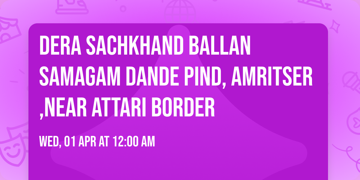 Dera Sachkhand Ballan Samagam Dande Pind, Amritser,near Attari Border 