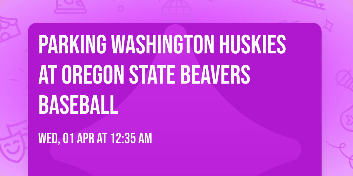 Parking Washington Huskies at Oregon State Beavers Baseball