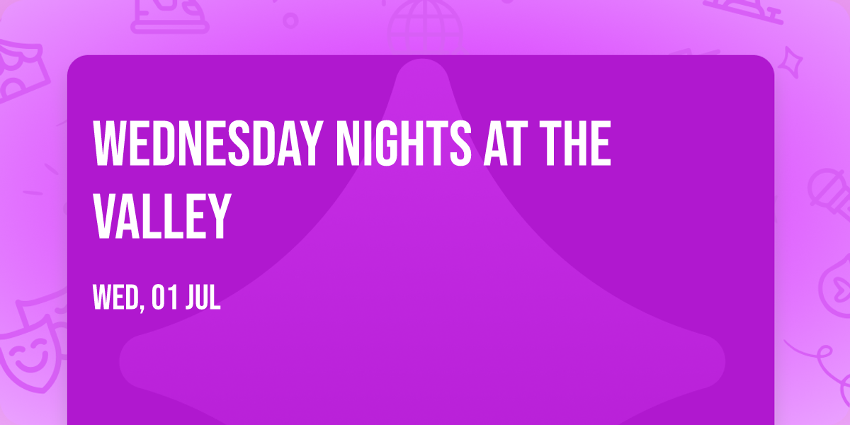Wednesday Nights at The Valley
