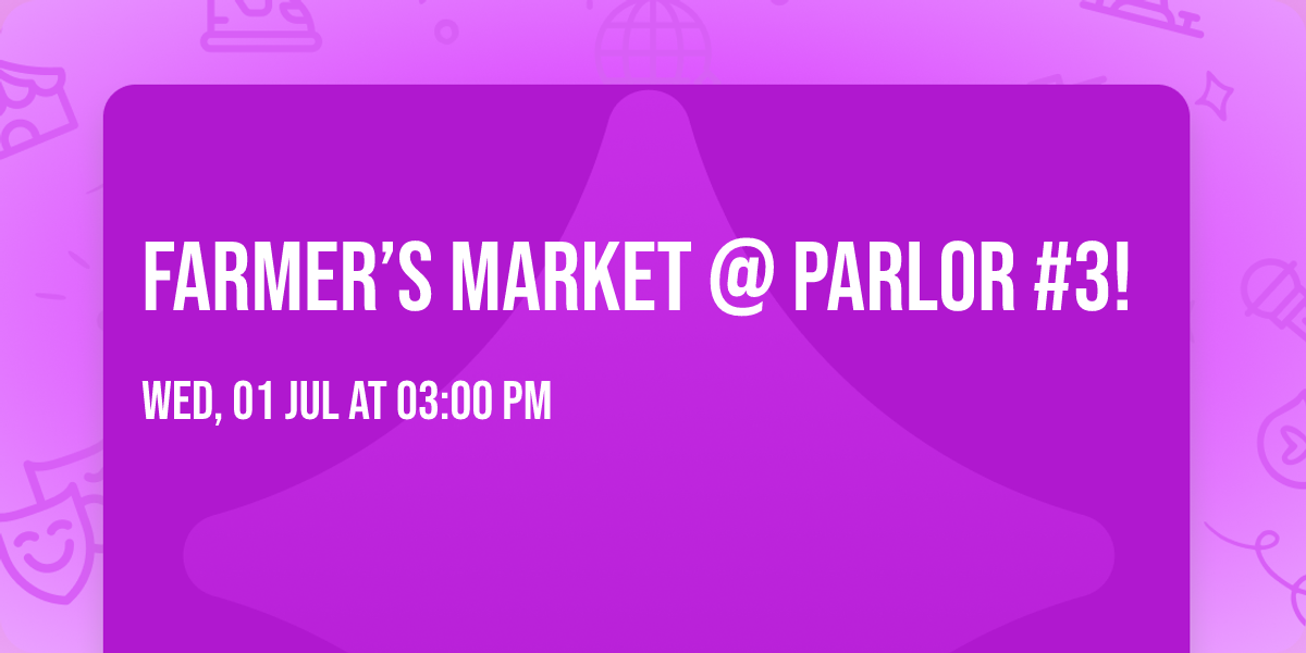 Farmer\u2019s Market @ Parlor #3! 