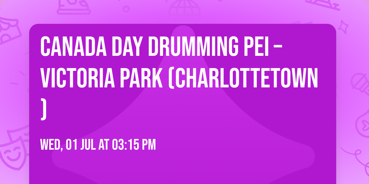 Canada Day Drumming PEI \u2013 Victoria Park (Charlottetown)