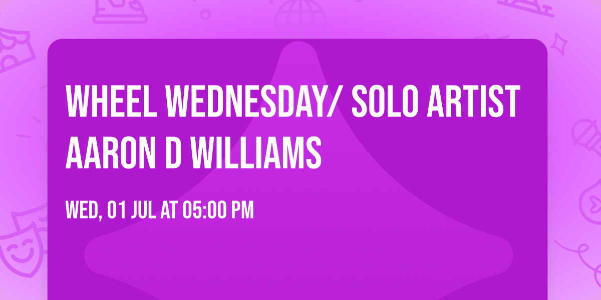 Wheel Wednesday/ Solo artist Aaron D Williams