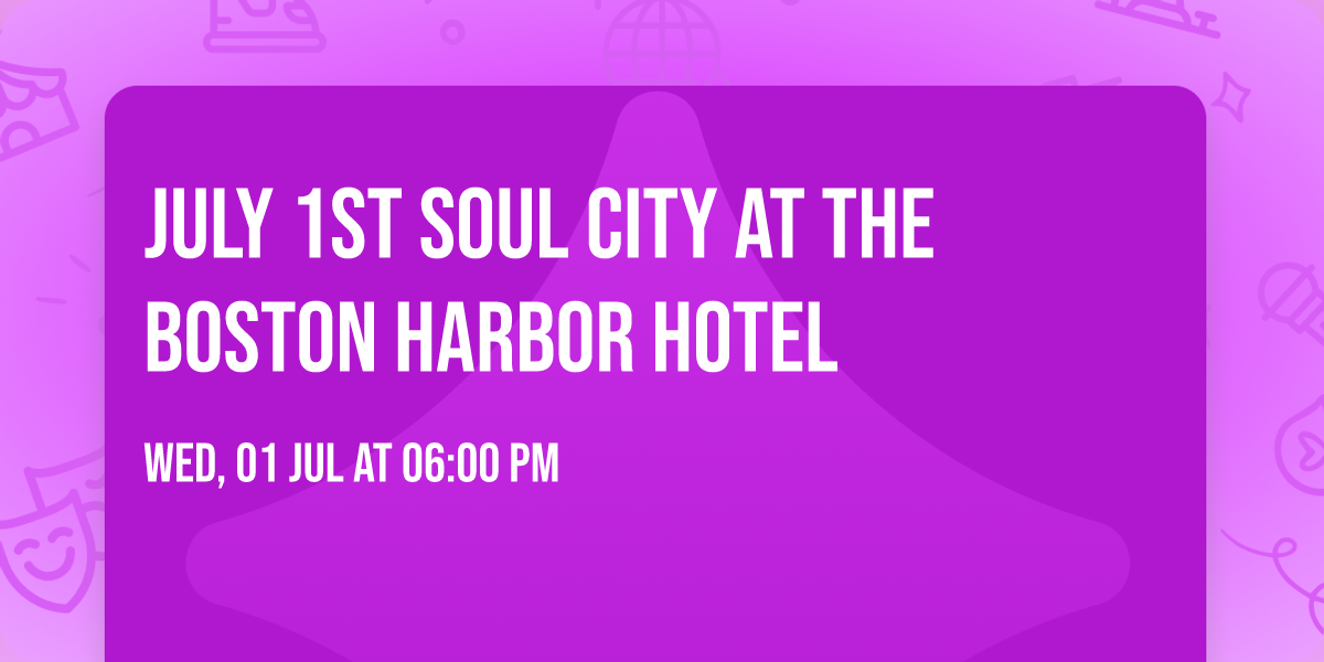 JULY 1st Soul City at The Boston Harbor Hotel