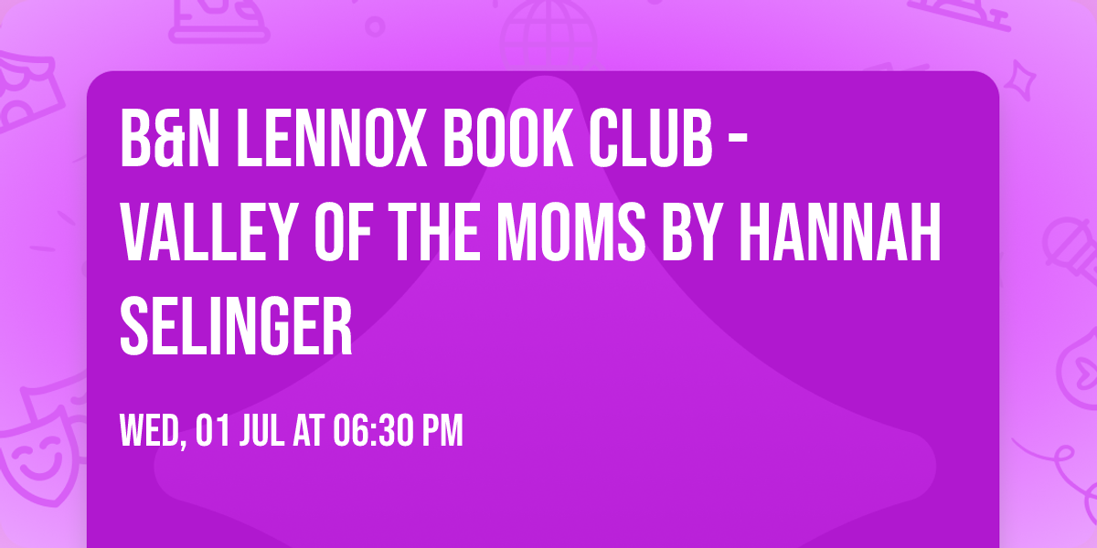 B&N Lennox Book Club - Valley of the Moms by Hannah Selinger