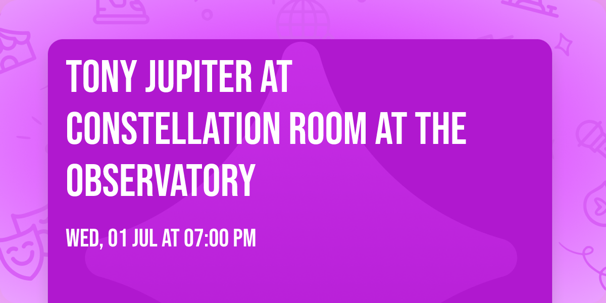 Tony Jupiter at Constellation Room at The Observatory