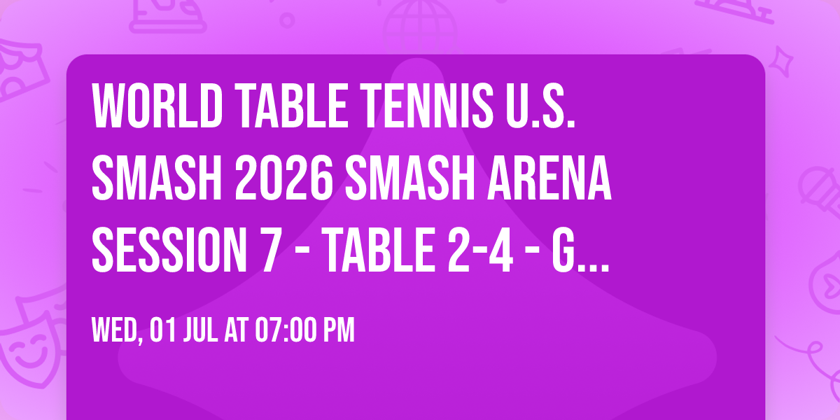 World Table Tennis U.S. Smash 2026 Smash Arena Session 7 - Table 2-4 - GENERAL ADMISSION