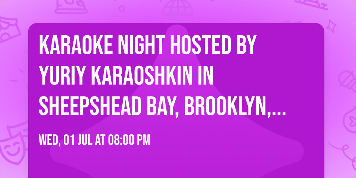 KARAOKE NIGHT hosted by Yuriy Karaoshkin in Sheepshead Bay, Brooklyn, New York, USA