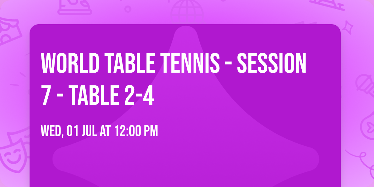 World Table Tennis - Session 7 - Table 2-4