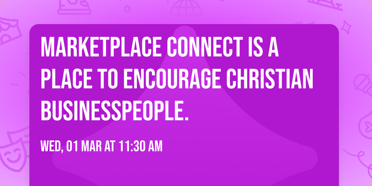 Marketplace Connect is a place to encourage Christian businesspeople.