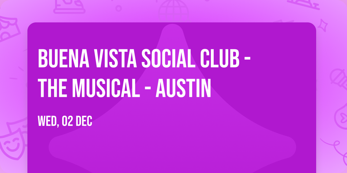 Buena Vista Social Club - The Musical - Austin