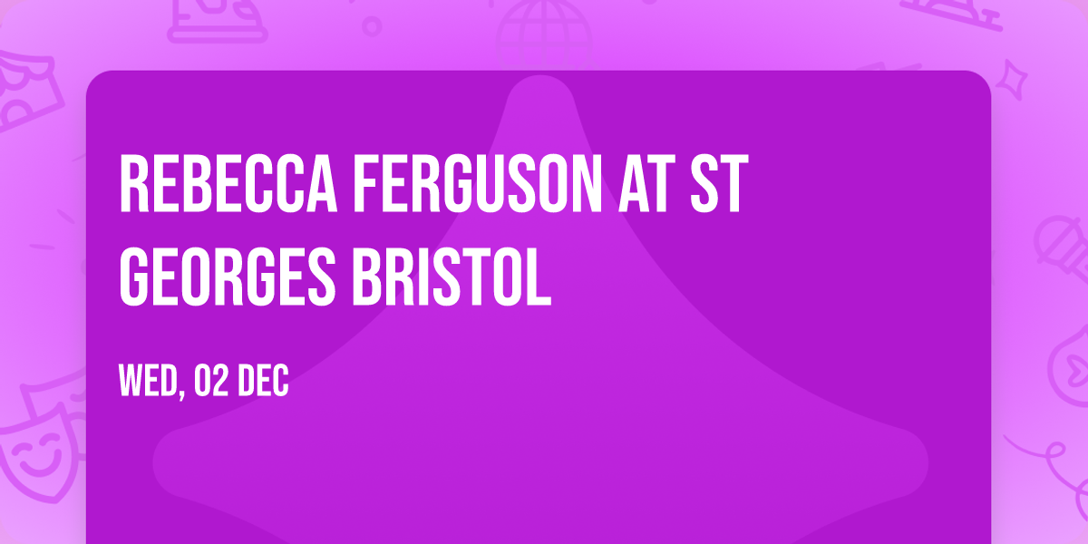 Rebecca Ferguson at St Georges Bristol