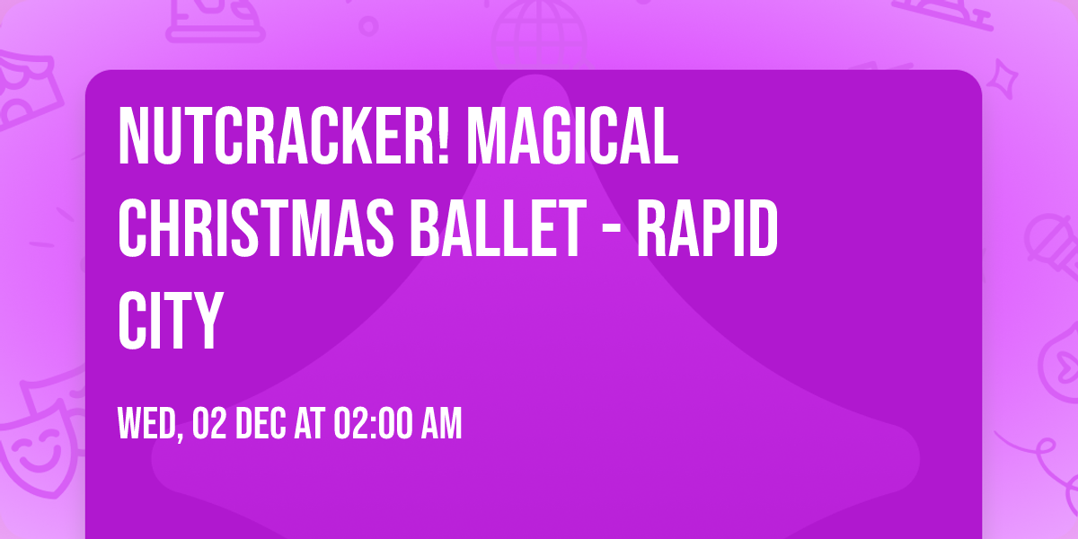 Nutcracker! Magical Christmas Ballet - Rapid City