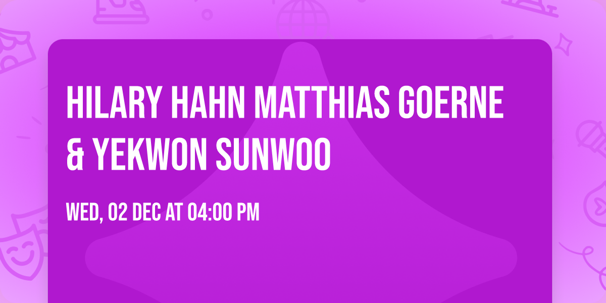 Hilary Hahn  Matthias Goerne & Yekwon Sunwoo