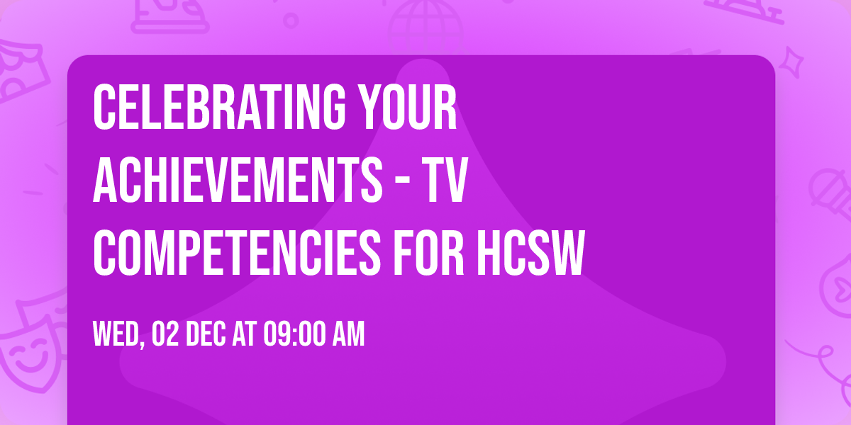 Celebrating your Achievements - TV competencies for HCSW