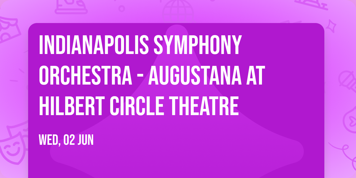 Indianapolis Symphony Orchestra - Augustana at Hilbert Circle Theatre