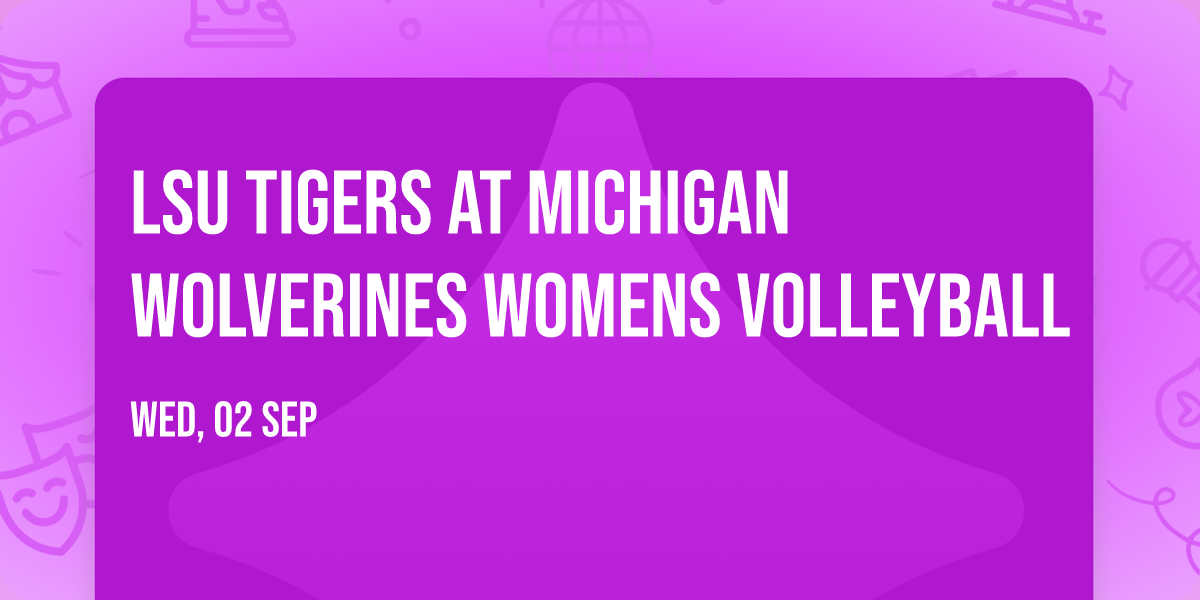 LSU Tigers at Michigan Wolverines Womens Volleyball