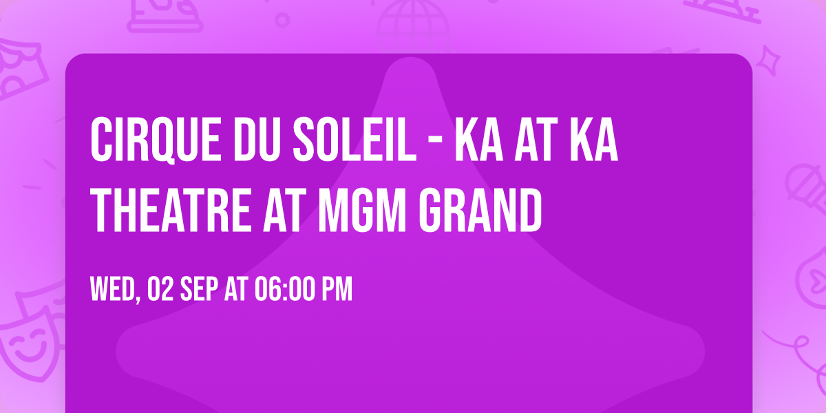 Cirque du Soleil - KA at KA Theatre at MGM Grand
